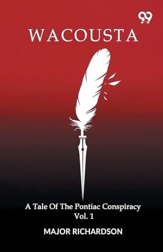 Wacousta A Tale Of The Pontiac Conspiracy Volume 1
