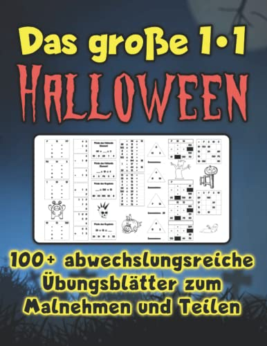 Das große 1*1 Halloween - 100+ abwechslungsreiche Übungsblätter zum Malnehmen und Teilen: Langsam steigender Schwierigkeitsgrad - Kreative Arbeitsblätter für maximalen Lernerfolg mit Spaß