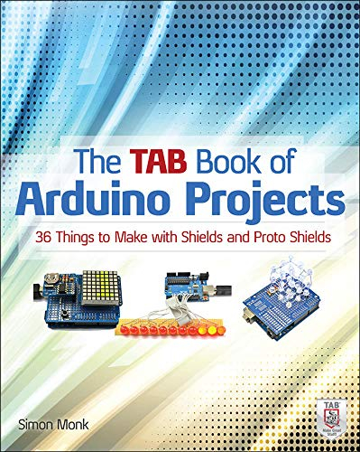 The Tab Book of Arduino Projects: 36 Things to Make with Shields and Proto Shields (ELECTRONICS)
