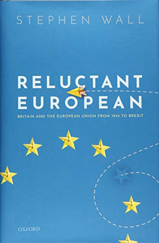 Reluctant European: Britain and the European Union from 1945 to Brexit