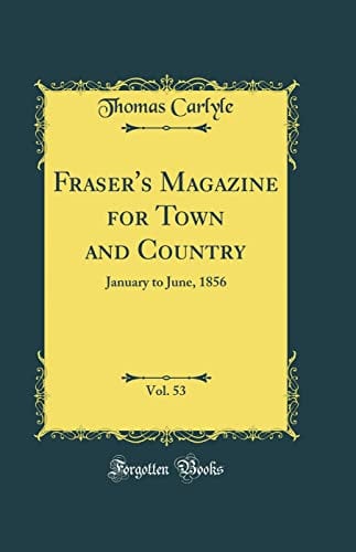 Fraser's Magazine for Town and Country, Vol. 53: January to June, 1856 (Classic Reprint)