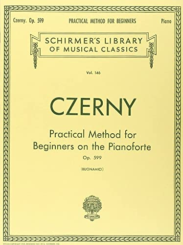 Czerny - Practical Method for Beginners on the Pianoforte Opus 599 Piano Technique Book | Classical Piano Method for Early to Intermediate Level | ... for Students and Teachers: Op. 599 (Buonamici