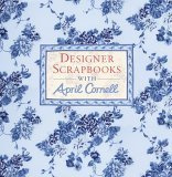 Designer Scrapbooks With April Cornell