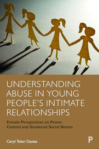 Understanding Abuse in Young People’s Intimate Relationships: Female Perspectives on Power, Control and Gendered Social Norms