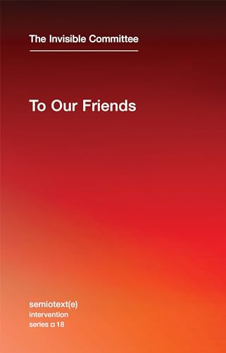 To Our Friends (Semiotext(e) / Intervention Series): 18