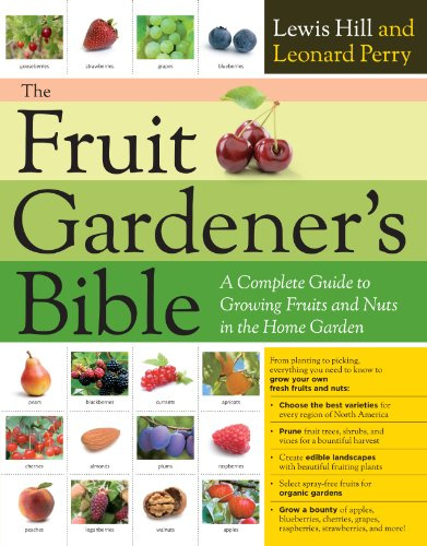 Fruit Gardener's Bible, The: A Complete Guide to Growing Fruits and Nuts in the Home Garden