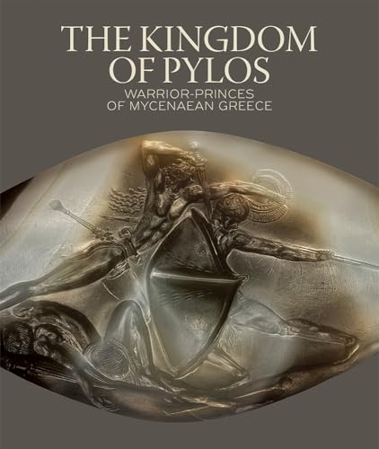 The Kingdom of Pylos: Warrior-Princes of Mycenaean Greece