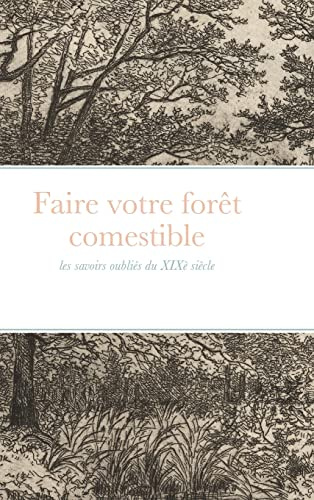 Faire votre forêt comestible: les savoirs oubliés du XIXè siècle