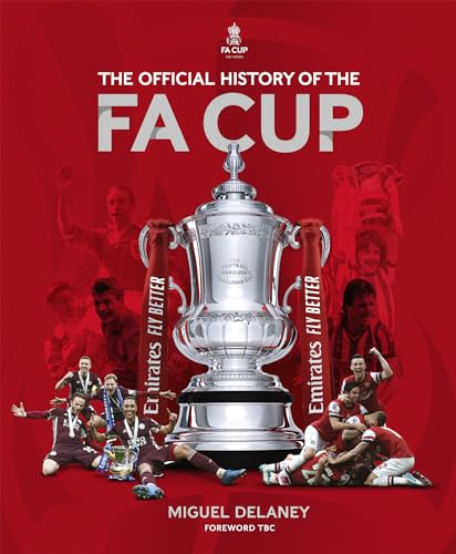 The Official History of The FA Cup: 150 Years of Football's Most Famous National Tournament