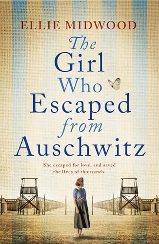 The Girl Who Escaped from Auschwitz: A totally gripping and absolutely heartbreaking World War 2 page-turner, inspired by a true story