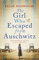 The Girl Who Escaped from Auschwitz: A totally gripping and absolutely heartbreaking World War 2 page-turner, inspired by a true story