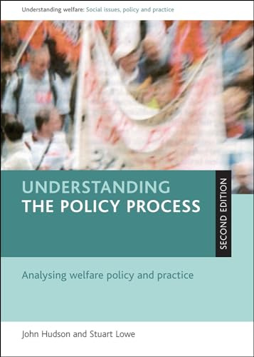 Understanding the policy process: Analysing welfare policy and practice (Understanding Welfare: Social Issues, Policy and Practice)