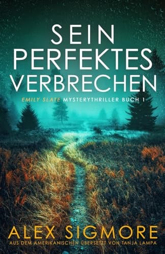 Sein perfektes Verbrechen, (Emily Slate Mysterythriller Buch 1)