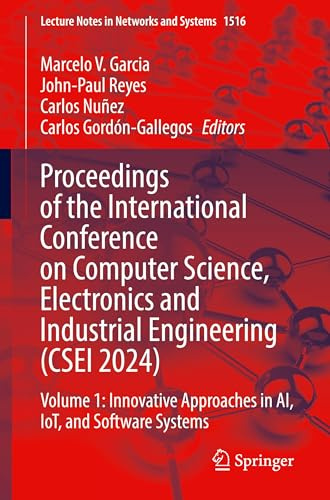 Proceedings of the International Conference on Computer Science, Electronics and Industrial Engineering (CSEI 2024): Volume 1: Innovative Approaches ... (Lecture Notes in Networks and Systems, 1516)