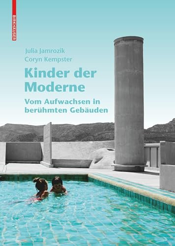 Kinder der Moderne: Vom Aufwachsen in berühmten Gebäuden