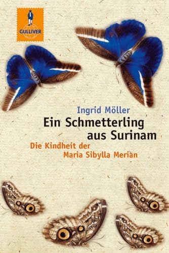 Ein Schmetterling aus Surinam: Die Kindheit der Maria Sibylla Merian. Roman (Gulliver)