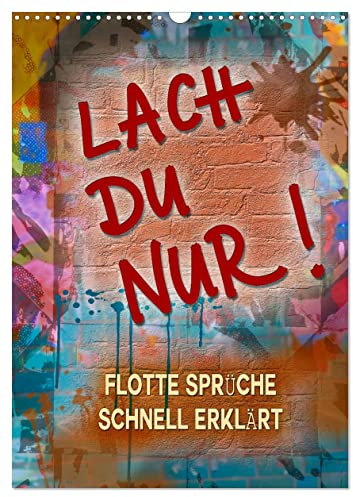Lach du nur! - Flotte Sprüche schnell erklärt (Wandkalender 2025 DIN A3 hoch), CALVENDO Monatskalender: Sprüche kurz und knapp, zum Verschenken und selber lachen (CALVENDO Menschen)