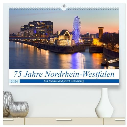 75 Jahre Nordrhein-Westfalen - Ein Bundesland feiert Geburtstag (hochwertiger Premium Wandkalender 2026 DIN A2 quer), Kunstdruck in Hochglanz: Ein ... herzlich und lebenslustig. (CALVENDO Orte)