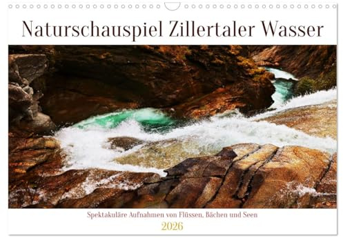 Naturschauspiel Zillertaler Wasser (Wandkalender 2026 DIN A3 quer), CALVENDO Monatskalender: Die Wasser des Zillertals in ihrer faszinierenden Schönheit (CALVENDO Natur)