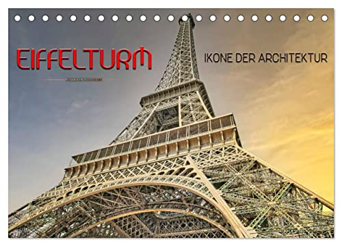 Eiffelturm - Ikone der Architektur (Tischkalender 2026 DIN A5 quer), CALVENDO Monatskalender: Er gehört zu den meistbesuchten Wahrzeichen der Welt ... bis 1930 das höchste Bauwerk. (CALVENDO Orte)