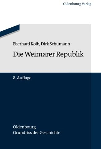 Die Weimarer Republik (Oldenbourg Grundriss der Geschichte, 16, Band 16)