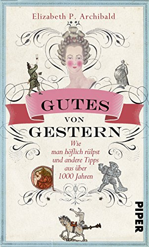 Gutes von Gestern: Wie man höflich rülpst und andere Tipps aus über 1000 Jahren