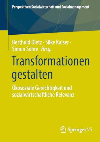 Transformationen gestalten: Ökosoziale Gerechtigkeit und sozialwirtschaftliche Relevanz (Perspektiven Sozialwirtschaft und Sozialmanagement)