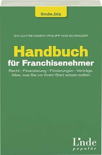 Handbuch für Franchisenehmer: Recht - Finanzierung - Förderungen - Verträge. Alles, was Sie vor Ihrem Start wissen sollten (Ausgabe Österreich) (linde.biz)