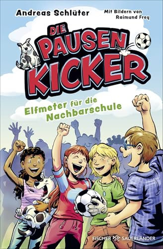 Die Pausenkicker – Elfmeter für die Nachbarschule: Coole Kinderbuch-Serie ab 8 Jahren über Fußball, Freundschaft und den Schulalltag