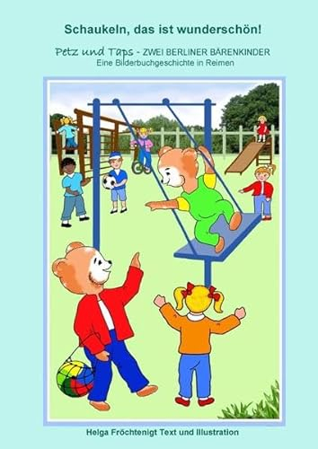Petz und Taps - ZWEI BERLINER BÄRENKINDER / Schaukeln, das ist wunderschön!: Eine Bilderbuchgeschichte in Reimen