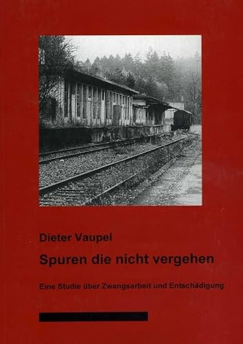 Nationalsozialismus in Nordhessen / Spuren die nicht vergehen: Eine Studie über Zwangsarbeit und Entschädigung