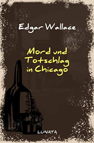 Mord und Totschlag in Chicago: Kriminalroman (Edgar-Wallace-Reihe)