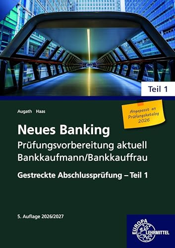 Neues Banking Prüfungsvorbereitung aktuell Bankkaufmann/Bankkauffrau: Gestreckte Abschlussprüfung - Teil 1 (Neues Banking - Lehrwerke für die Berufsausbildung)