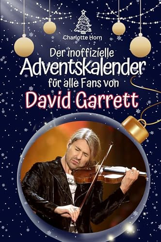 Der inoffizielle Adventskalender für alle Fans von David Garrett: Hochwertige Hardcover-Ausgabe - das perfekte Geschenk