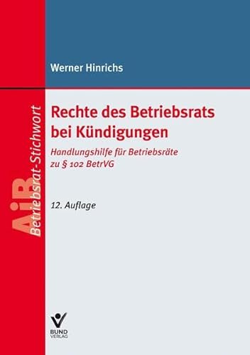 Rechte des Betriebsrats bei Kündigungen: Handlungshilfe für Betriebsräte zu § 102 BetrVG (AiB Stichwort)