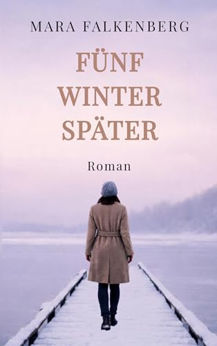 Fünf Winter später: Ein Roman über eine toxische Familie, Loyalitätskonflikte und den Mut zur Abgrenzung