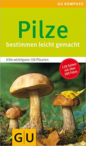Pilze: Bestimmen leicht gemacht. Die wichtigsten 130 Pilzarten. Extra: Typische Merkmale (GU Natur)