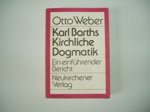 Karl Barths kirchliche Dogmatik: Ein einführender Bericht zu den Bänden I,1 bis IV,3,2