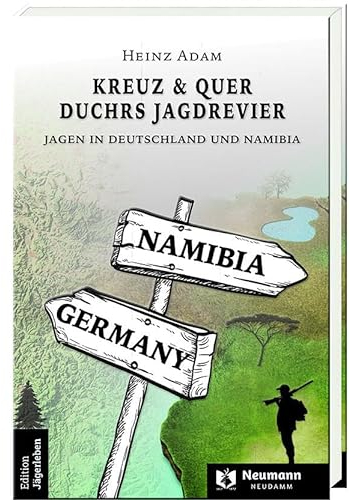 Kreuz & Quer durchs Jagdrevier: Jagen in Deutschland und Namibia