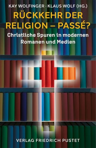 Rückkehr der Religion – passé?: Christliche Spuren in Literatur und Filmen der Gegenwart