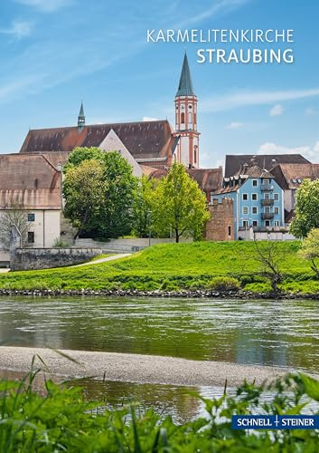 Straubing: Karmelitenkirche (Kleine Kunstführer / Kleine Kunstführer / Kirchen u. Klöster)