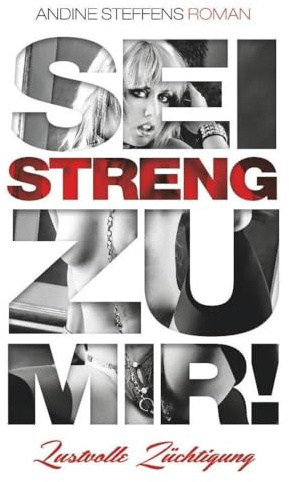 Sei streng zu mir! - Band 1: Lustvolle Züchtigung