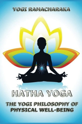 Hatha Yoga: A Complete Manual of the Great Oriental Yogi System