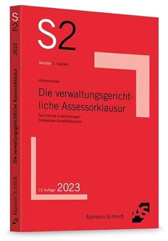 Die verwaltungsgerichtliche Assessorklausur: Gerichtliche Entscheidungen, Prozessuale Anwaltsklausuren (S2-Skripten)
