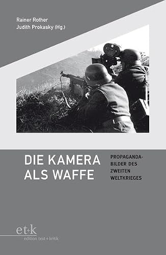 Die Kamera als Waffe: Propagandabilder des Zweiten Weltkriegs