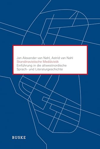 Skandinavistische Mediävistik: Einführung in die altwestnordische Sprach- und Literaturgeschichte