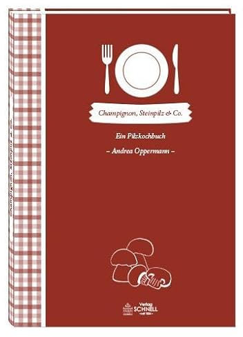 Champignon, Steinpilz & Co: Ein Pilzkochbuch (Herrlich nostalgisch / Rezeptsammlungen)