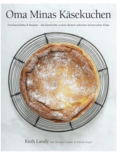 Oma Minas Käsekuchen: Familienschätze & Rezepte – die Geschichte unseres deutsch-jüdischen kulinarischen Erbes