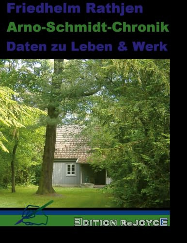 Arno-Schmidt-Chronik: Daten zu Leben und Werk: Daten zu Leben & Werk (Edition ReJoyce)