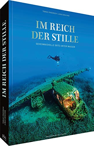 Bildband Natur – Im Reich der Stille: Geheimnisvolle Orte unter Wasser. Ein Tiefsee Bildband über faszinierende Wracks und versunkene Stätten.